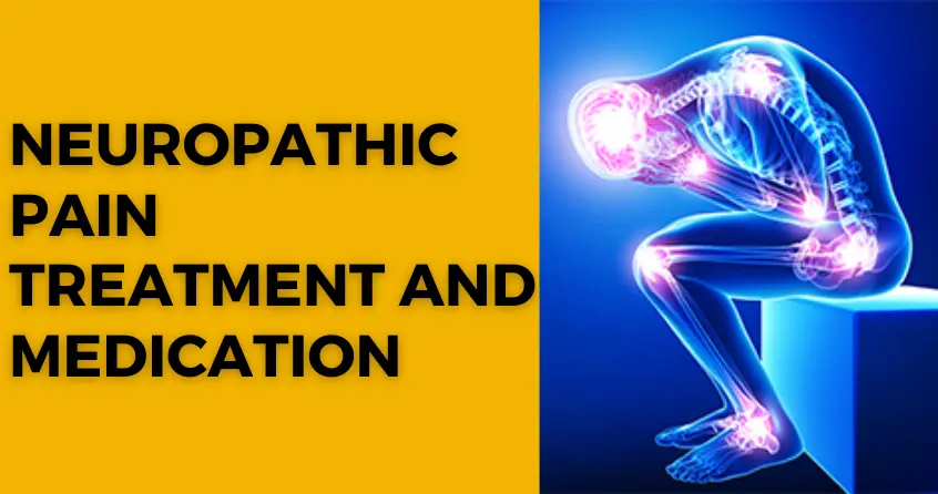 Neuropathic Pain Treatment and Medication